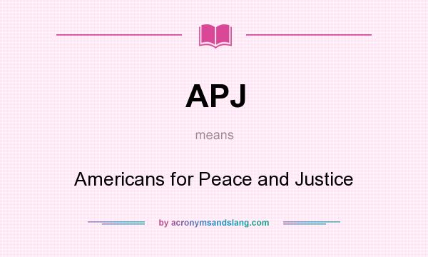 What does APJ mean? It stands for Americans for Peace and Justice