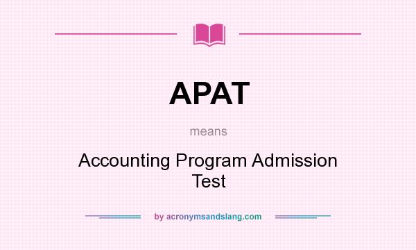 What does APAT mean? It stands for Accounting Program Admission Test