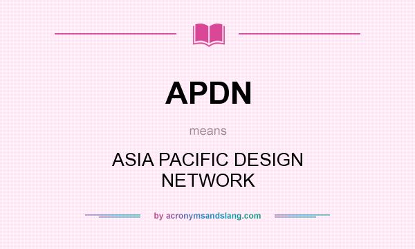 What does APDN mean? It stands for ASIA PACIFIC DESIGN NETWORK