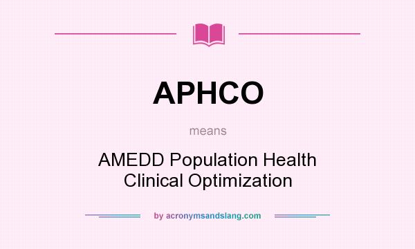What does APHCO mean? It stands for AMEDD Population Health Clinical Optimization