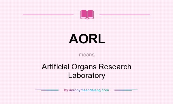 What does AORL mean? It stands for Artificial Organs Research Laboratory