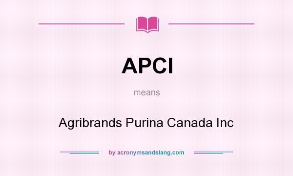 What does APCI mean? It stands for Agribrands Purina Canada Inc