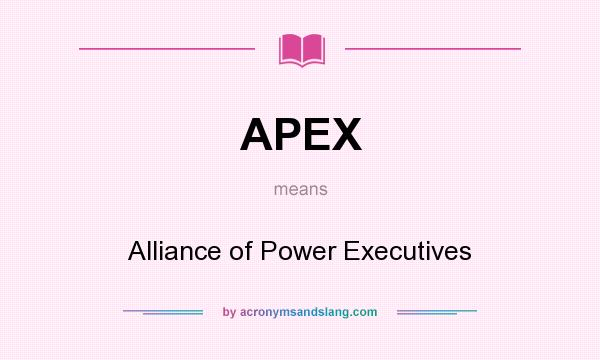 What does APEX mean? It stands for Alliance of Power Executives
