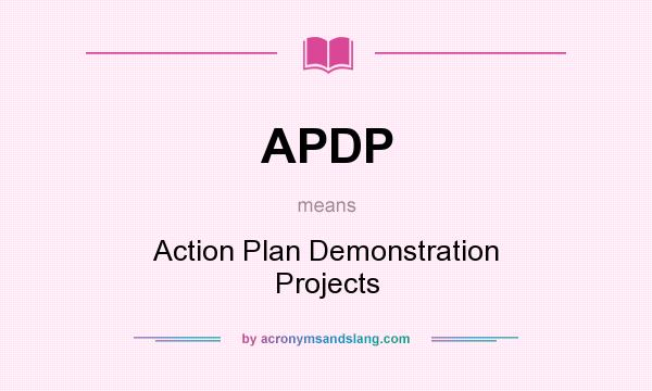 What does APDP mean? It stands for Action Plan Demonstration Projects