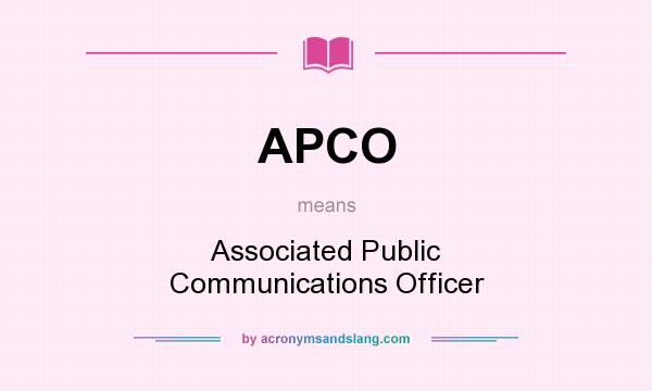 What does APCO mean? It stands for Associated Public Communications Officer