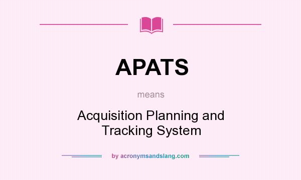 What does APATS mean? It stands for Acquisition Planning and Tracking System