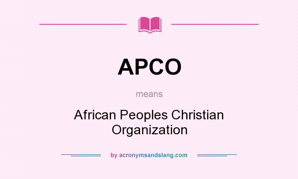 What does APCO mean? It stands for African Peoples Christian Organization