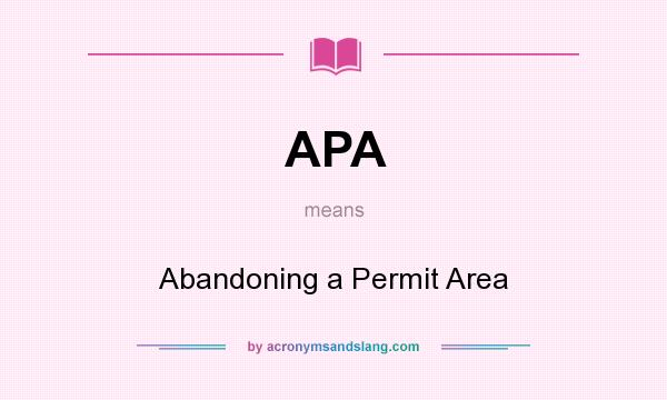 What does APA mean? It stands for Abandoning a Permit Area