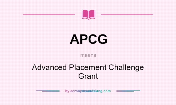 What does APCG mean? It stands for Advanced Placement Challenge Grant