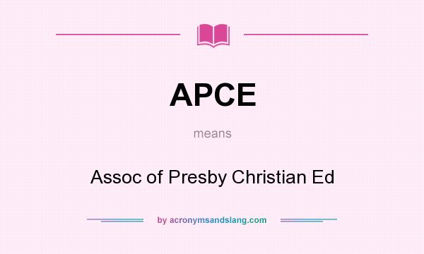 What does APCE mean? It stands for Assoc of Presby Christian Ed