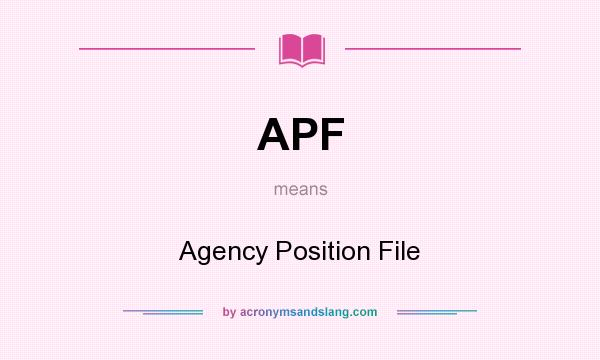 What does APF mean? It stands for Agency Position File
