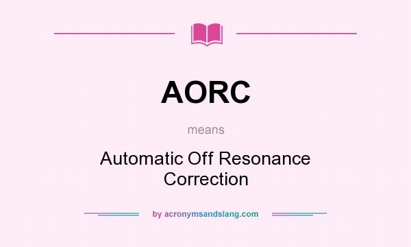 What does AORC mean? It stands for Automatic Off Resonance Correction