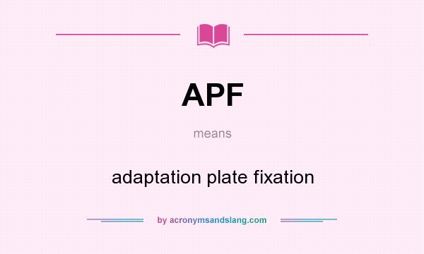 What does APF mean? It stands for adaptation plate fixation