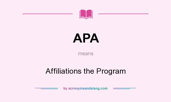 What does APA mean? It stands for Affiliations the Program