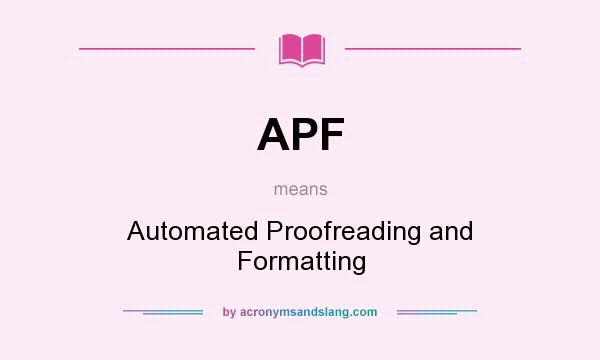 What does APF mean? It stands for Automated Proofreading and Formatting