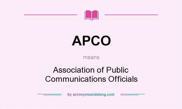 What does APCO mean? It stands for Association of Public Communications Officials
