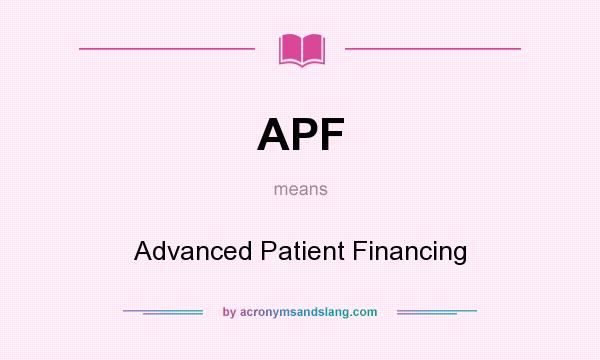 What does APF mean? It stands for Advanced Patient Financing
