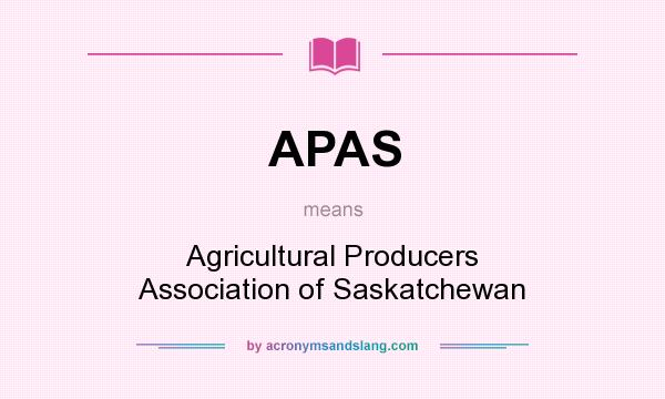 What does APAS mean? It stands for Agricultural Producers Association of Saskatchewan