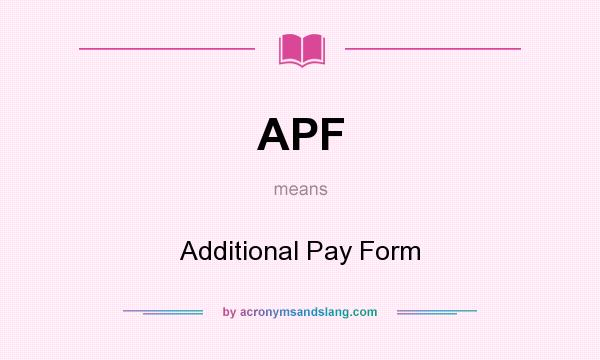 What does APF mean? It stands for Additional Pay Form