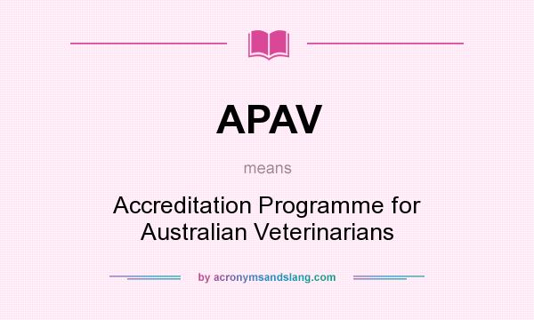 What does APAV mean? It stands for Accreditation Programme for Australian Veterinarians