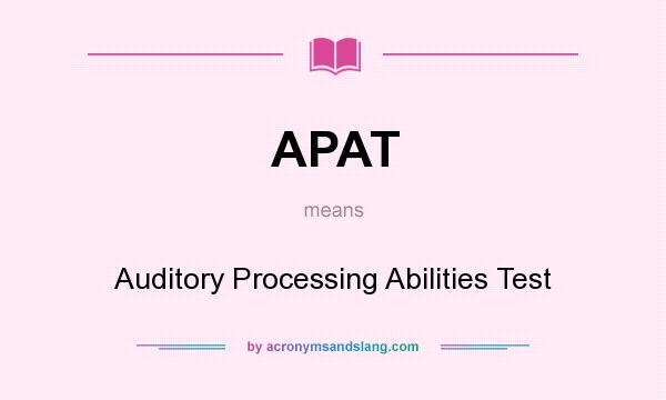 What does APAT mean? It stands for Auditory Processing Abilities Test