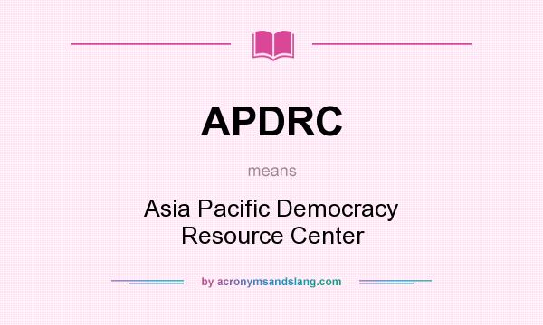 What does APDRC mean? It stands for Asia Pacific Democracy Resource Center