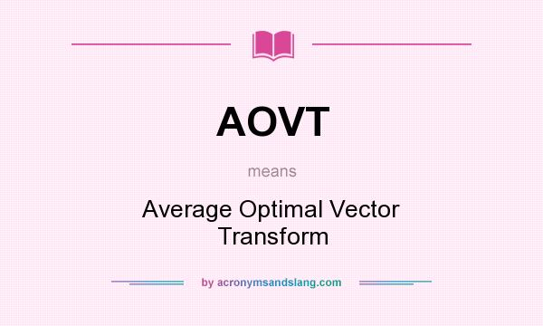 What does AOVT mean? It stands for Average Optimal Vector Transform