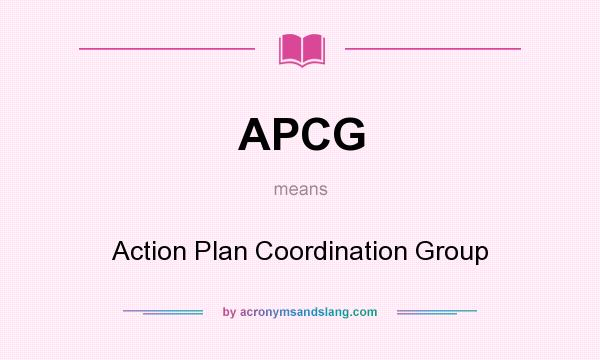 What does APCG mean? It stands for Action Plan Coordination Group