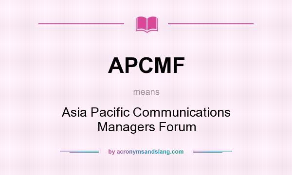 What does APCMF mean? It stands for Asia Pacific Communications Managers Forum