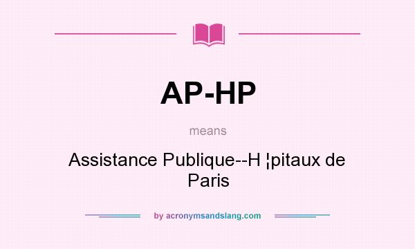 What does AP-HP mean? It stands for Assistance Publique--H ¦pitaux de Paris