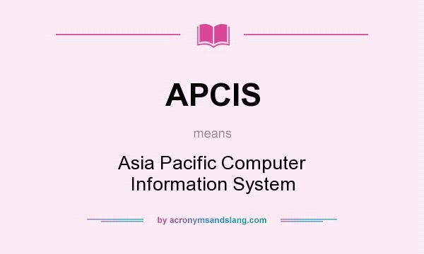 What does APCIS mean? It stands for Asia Pacific Computer Information System