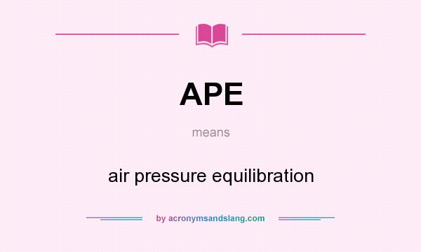 What does APE mean? It stands for air pressure equilibration