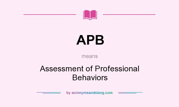 What does APB mean? It stands for Assessment of Professional Behaviors