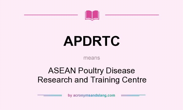 What does APDRTC mean? It stands for ASEAN Poultry Disease Research and Training Centre
