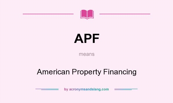 What does APF mean? It stands for American Property Financing