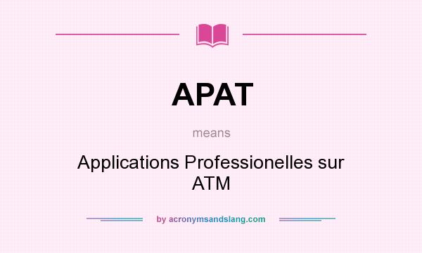 What does APAT mean? It stands for Applications Professionelles sur ATM