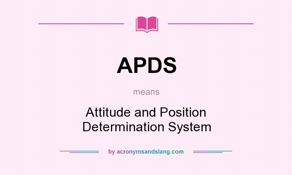 What does APDS mean? It stands for Attitude and Position Determination System