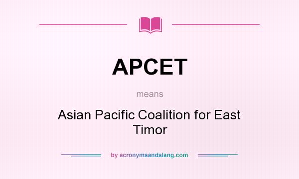 What does APCET mean? It stands for Asian Pacific Coalition for East Timor