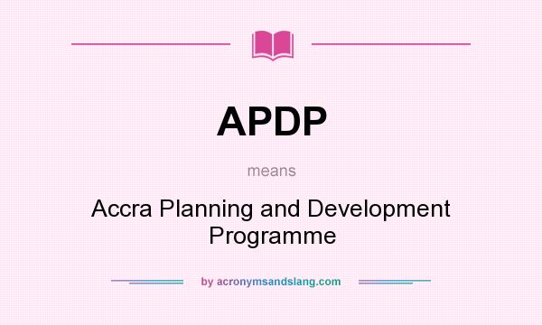 What does APDP mean? It stands for Accra Planning and Development Programme