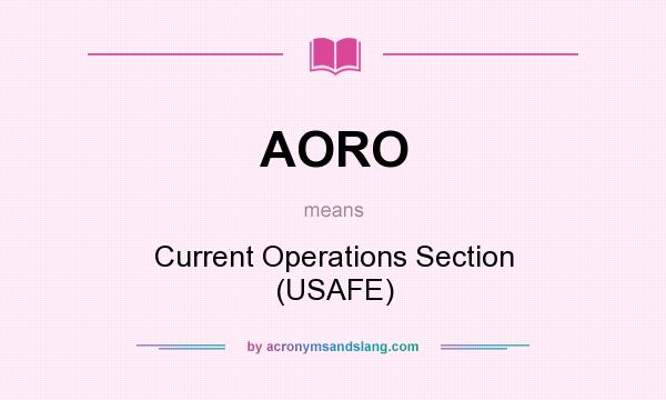 What does AORO mean? It stands for Current Operations Section (USAFE)
