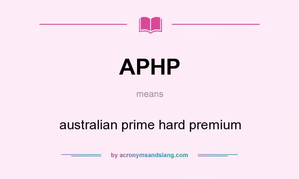 What does APHP mean? It stands for australian prime hard premium