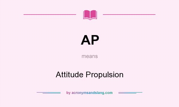 What does AP mean? It stands for Attitude Propulsion