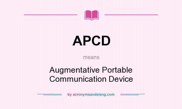 What does APCD mean? It stands for Augmentative Portable Communication Device