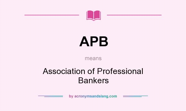 What does APB mean? It stands for Association of Professional Bankers