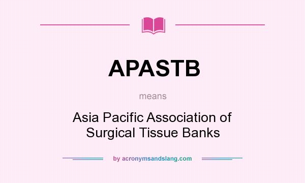 What does APASTB mean? It stands for Asia Pacific Association of Surgical Tissue Banks