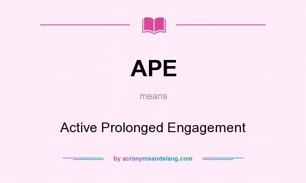 What does APE mean? It stands for Active Prolonged Engagement