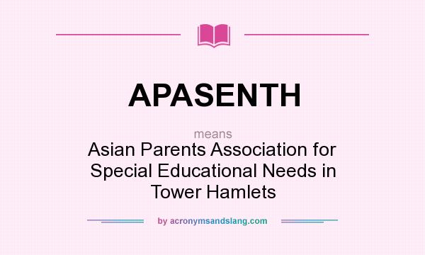 What does APASENTH mean? It stands for Asian Parents Association for Special Educational Needs in Tower Hamlets