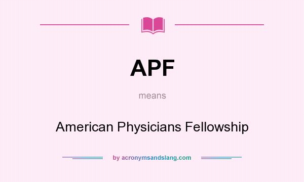 What does APF mean? It stands for American Physicians Fellowship