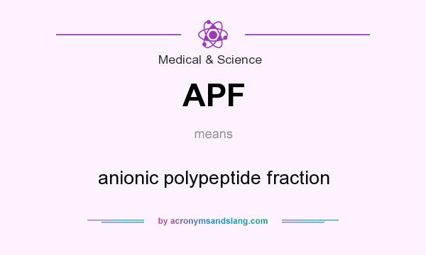 What does APF mean? It stands for anionic polypeptide fraction
