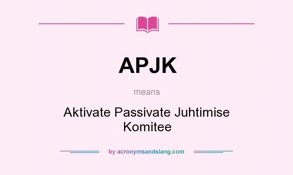 What does APJK mean? It stands for Aktivate Passivate Juhtimise Komitee